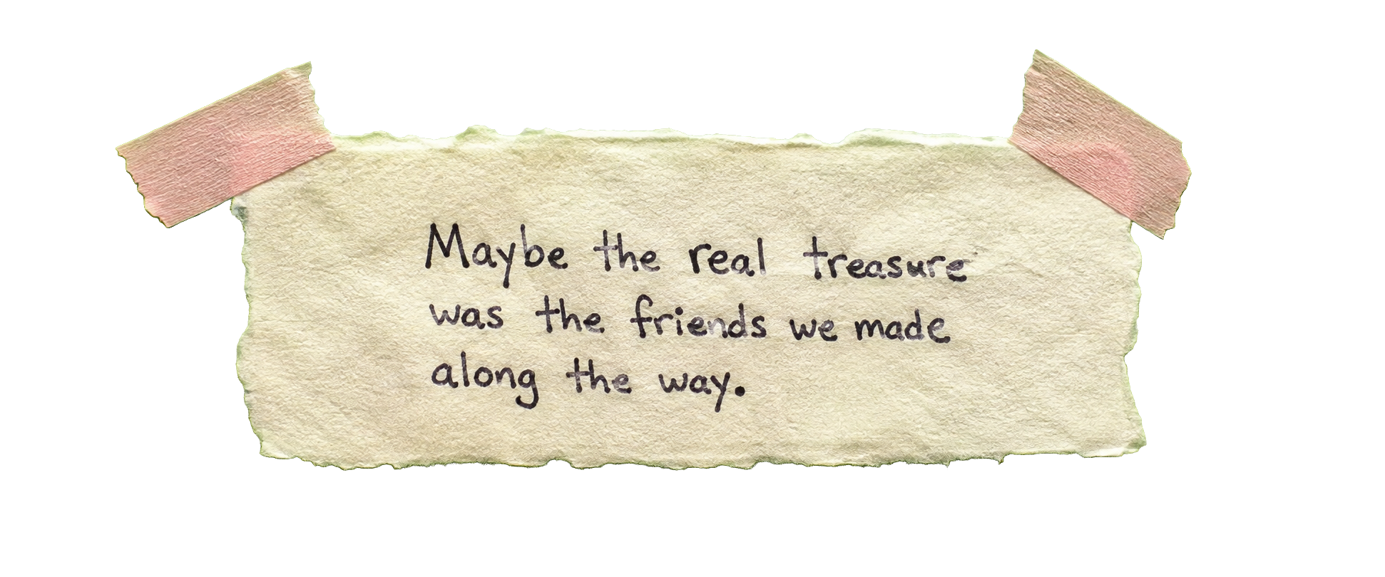 Maybe the real treasure was the friends we made along the way.